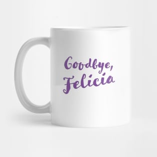 Goodbye, Felicia Mug